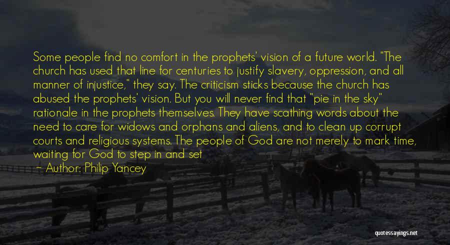 Philip Yancey Quotes: Some People Find No Comfort In The Prophets' Vision Of A Future World. The Church Has Used That Line For