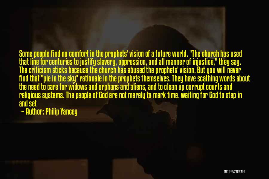 Philip Yancey Quotes: Some People Find No Comfort In The Prophets' Vision Of A Future World. The Church Has Used That Line For