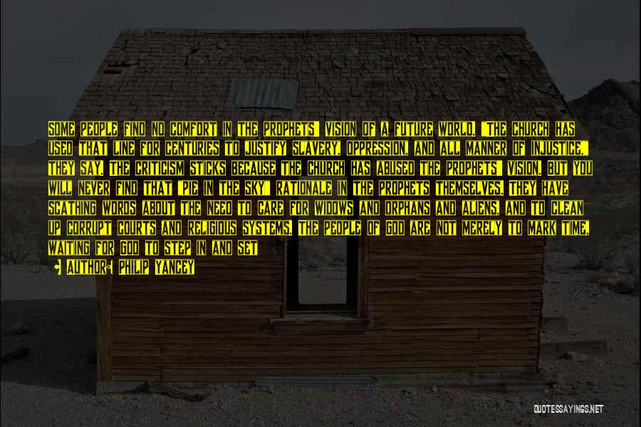 Philip Yancey Quotes: Some People Find No Comfort In The Prophets' Vision Of A Future World. The Church Has Used That Line For