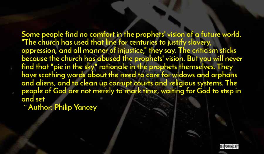 Philip Yancey Quotes: Some People Find No Comfort In The Prophets' Vision Of A Future World. The Church Has Used That Line For