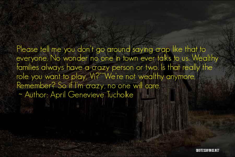 April Genevieve Tucholke Quotes: Please Tell Me You Don't Go Around Saying Crap Like That To Everyone. No Wonder No One In Town Ever