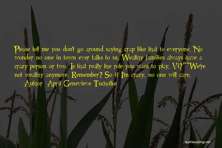 April Genevieve Tucholke Quotes: Please Tell Me You Don't Go Around Saying Crap Like That To Everyone. No Wonder No One In Town Ever