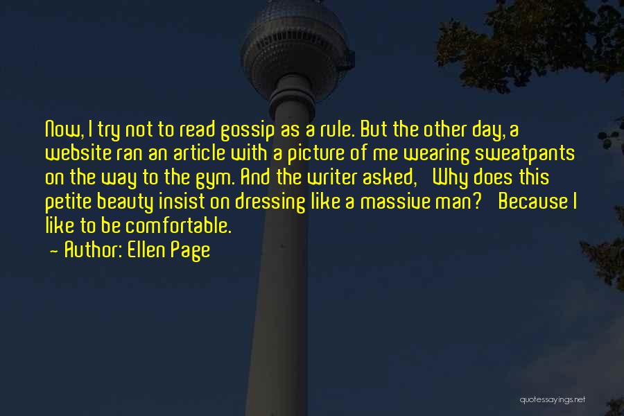Ellen Page Quotes: Now, I Try Not To Read Gossip As A Rule. But The Other Day, A Website Ran An Article With