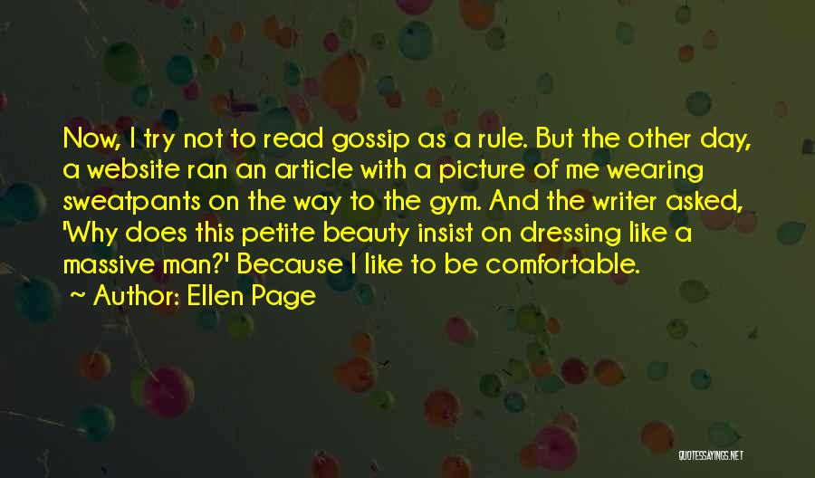 Ellen Page Quotes: Now, I Try Not To Read Gossip As A Rule. But The Other Day, A Website Ran An Article With