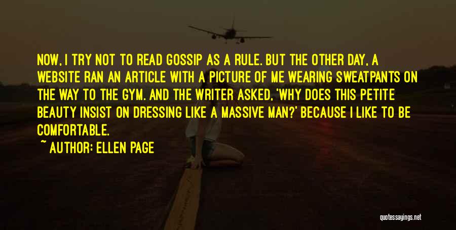 Ellen Page Quotes: Now, I Try Not To Read Gossip As A Rule. But The Other Day, A Website Ran An Article With