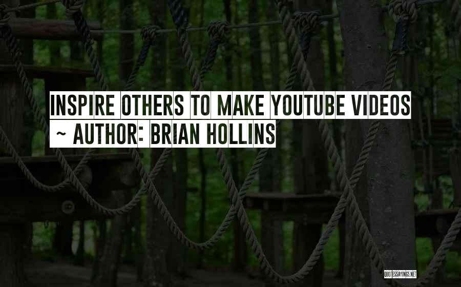 Brian Hollins Quotes: Inspire Others To Make Youtube Videos