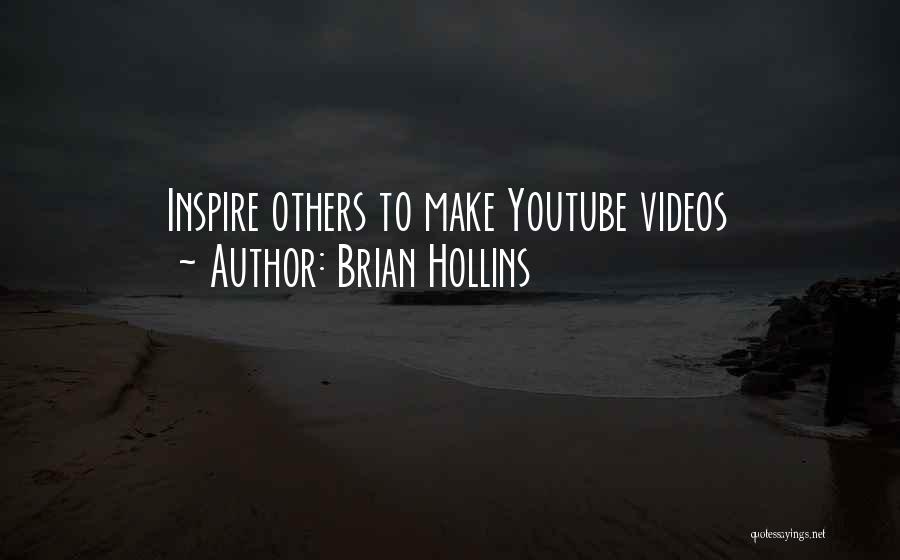 Brian Hollins Quotes: Inspire Others To Make Youtube Videos
