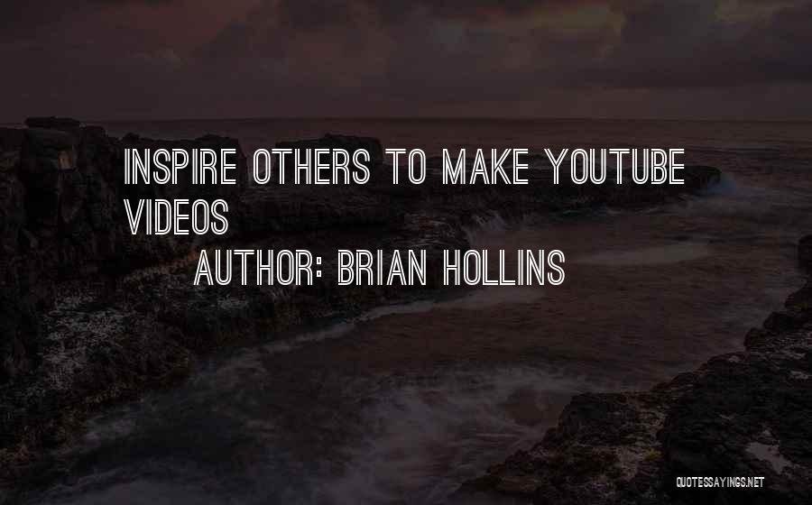 Brian Hollins Quotes: Inspire Others To Make Youtube Videos