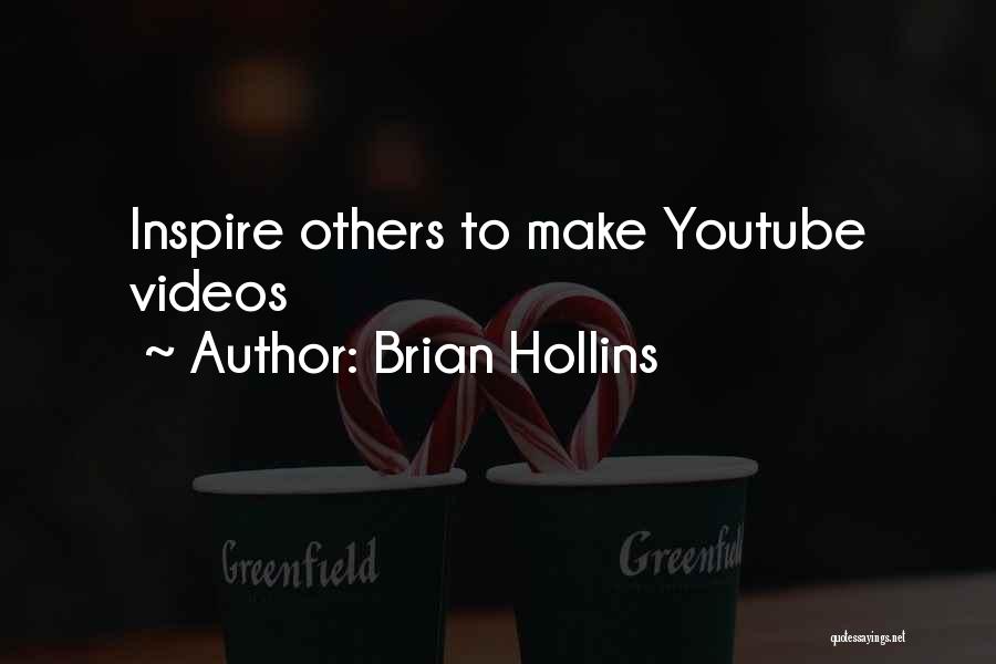 Brian Hollins Quotes: Inspire Others To Make Youtube Videos