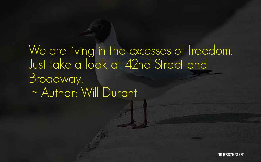 Will Durant Quotes: We Are Living In The Excesses Of Freedom. Just Take A Look At 42nd Street And Broadway.