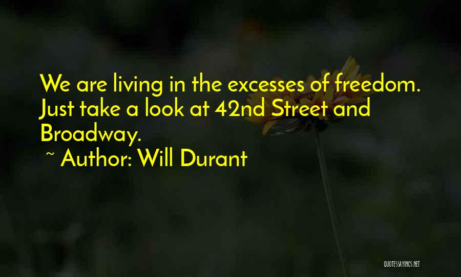 Will Durant Quotes: We Are Living In The Excesses Of Freedom. Just Take A Look At 42nd Street And Broadway.
