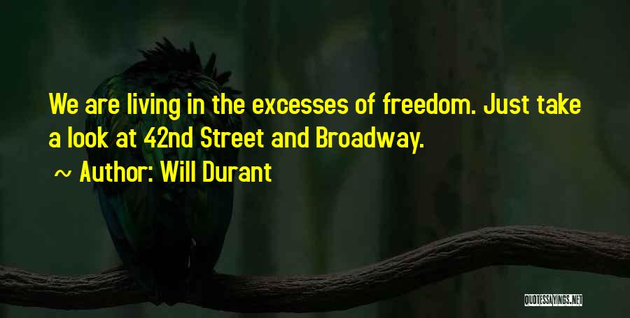 Will Durant Quotes: We Are Living In The Excesses Of Freedom. Just Take A Look At 42nd Street And Broadway.