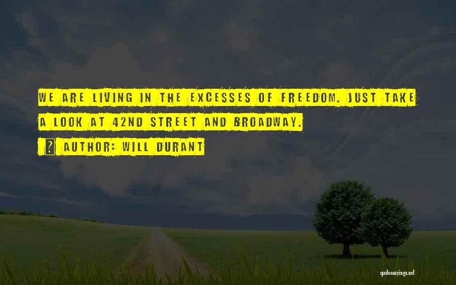 Will Durant Quotes: We Are Living In The Excesses Of Freedom. Just Take A Look At 42nd Street And Broadway.
