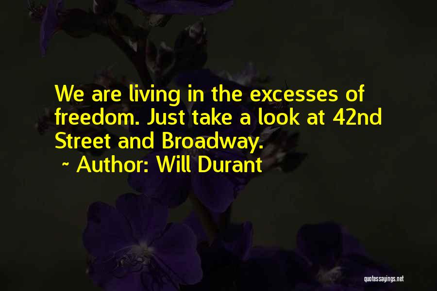 Will Durant Quotes: We Are Living In The Excesses Of Freedom. Just Take A Look At 42nd Street And Broadway.