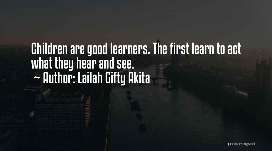 Lailah Gifty Akita Quotes: Children Are Good Learners. The First Learn To Act What They Hear And See.