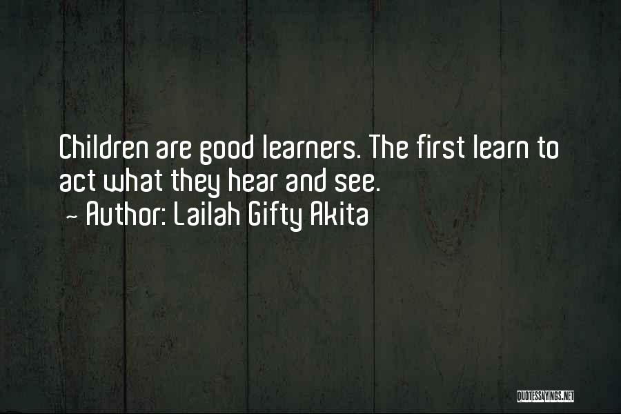 Lailah Gifty Akita Quotes: Children Are Good Learners. The First Learn To Act What They Hear And See.