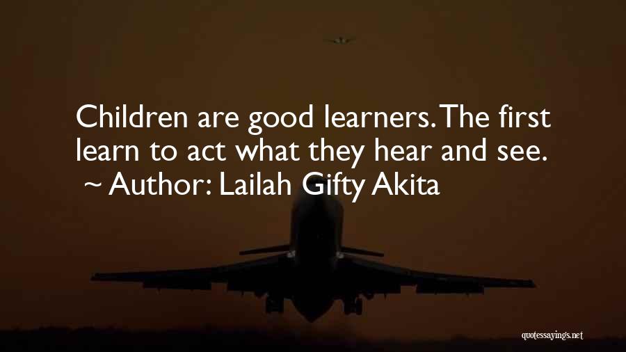 Lailah Gifty Akita Quotes: Children Are Good Learners. The First Learn To Act What They Hear And See.