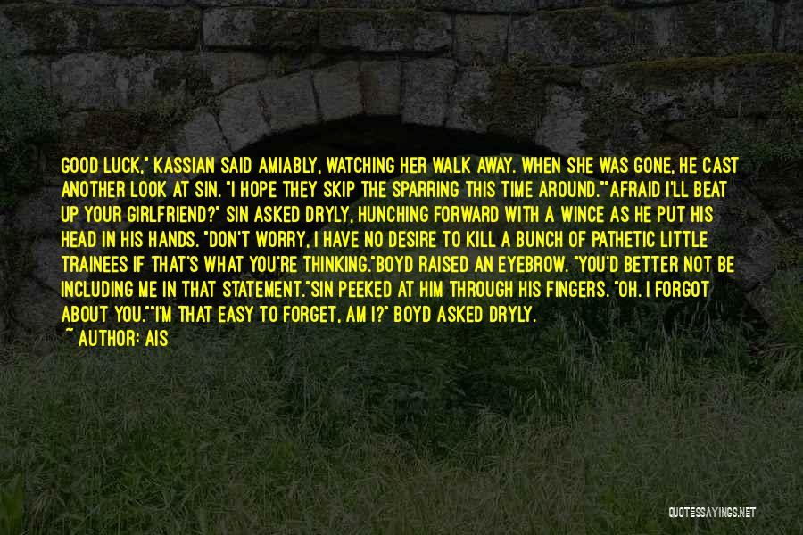 Ais Quotes: Good Luck, Kassian Said Amiably, Watching Her Walk Away. When She Was Gone, He Cast Another Look At Sin. I