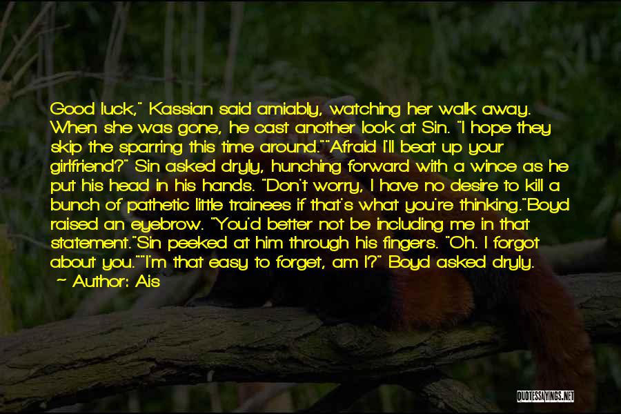 Ais Quotes: Good Luck, Kassian Said Amiably, Watching Her Walk Away. When She Was Gone, He Cast Another Look At Sin. I