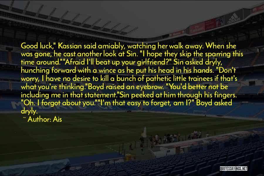 Ais Quotes: Good Luck, Kassian Said Amiably, Watching Her Walk Away. When She Was Gone, He Cast Another Look At Sin. I