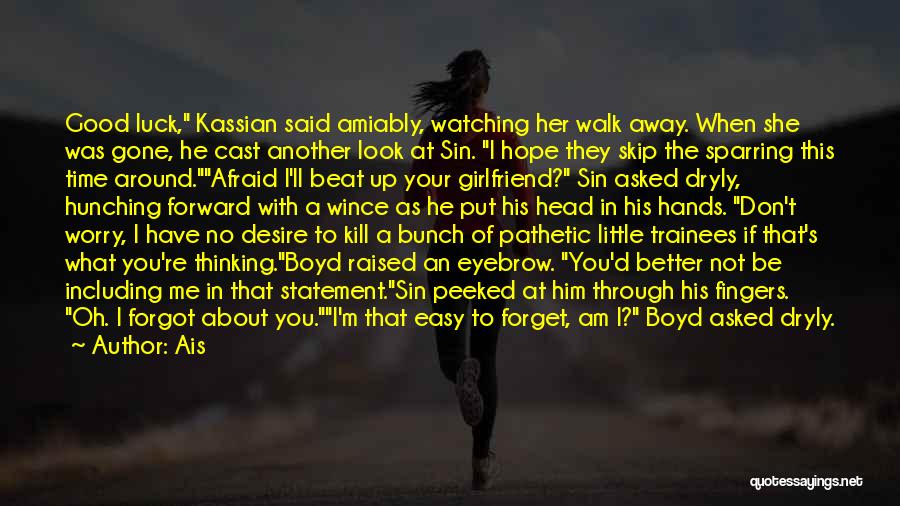 Ais Quotes: Good Luck, Kassian Said Amiably, Watching Her Walk Away. When She Was Gone, He Cast Another Look At Sin. I