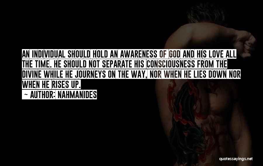 Nahmanides Quotes: An Individual Should Hold An Awareness Of God And His Love All The Time. He Should Not Separate His Consciousness