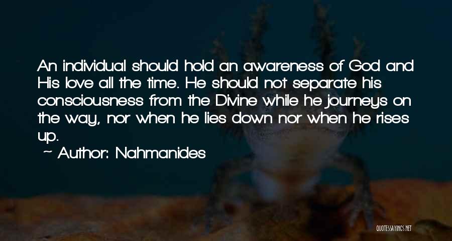 Nahmanides Quotes: An Individual Should Hold An Awareness Of God And His Love All The Time. He Should Not Separate His Consciousness