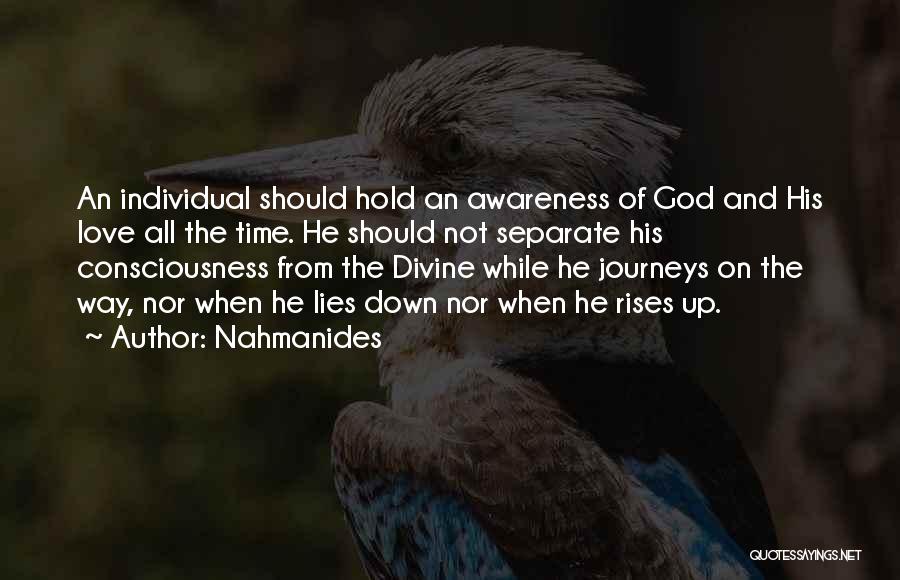 Nahmanides Quotes: An Individual Should Hold An Awareness Of God And His Love All The Time. He Should Not Separate His Consciousness