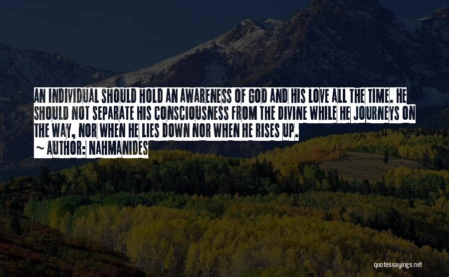 Nahmanides Quotes: An Individual Should Hold An Awareness Of God And His Love All The Time. He Should Not Separate His Consciousness