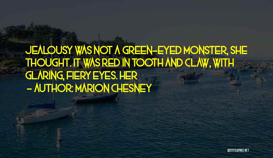 Marion Chesney Quotes: Jealousy Was Not A Green-eyed Monster, She Thought. It Was Red In Tooth And Claw, With Glaring, Fiery Eyes. Her