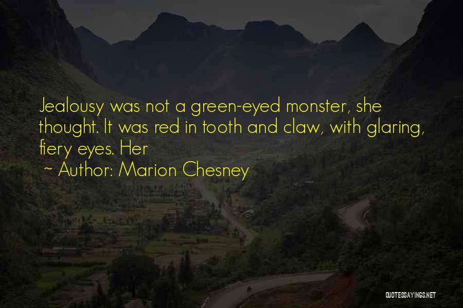 Marion Chesney Quotes: Jealousy Was Not A Green-eyed Monster, She Thought. It Was Red In Tooth And Claw, With Glaring, Fiery Eyes. Her