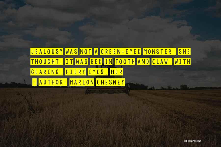 Marion Chesney Quotes: Jealousy Was Not A Green-eyed Monster, She Thought. It Was Red In Tooth And Claw, With Glaring, Fiery Eyes. Her