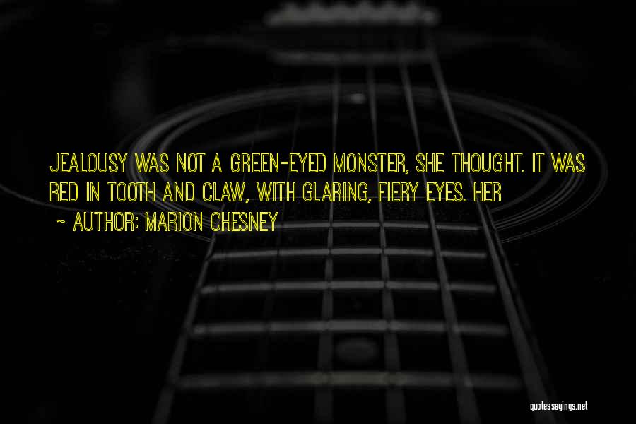 Marion Chesney Quotes: Jealousy Was Not A Green-eyed Monster, She Thought. It Was Red In Tooth And Claw, With Glaring, Fiery Eyes. Her