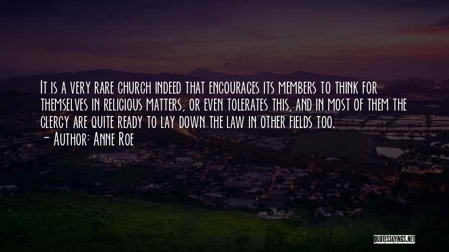 Anne Roe Quotes: It Is A Very Rare Church Indeed That Encourages Its Members To Think For Themselves In Religious Matters, Or Even