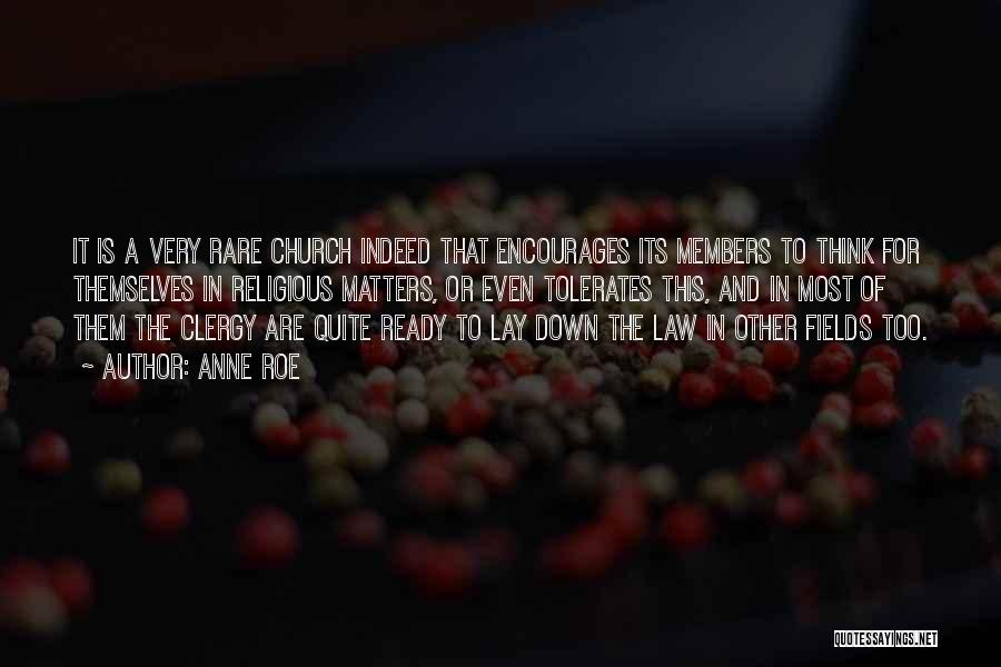 Anne Roe Quotes: It Is A Very Rare Church Indeed That Encourages Its Members To Think For Themselves In Religious Matters, Or Even