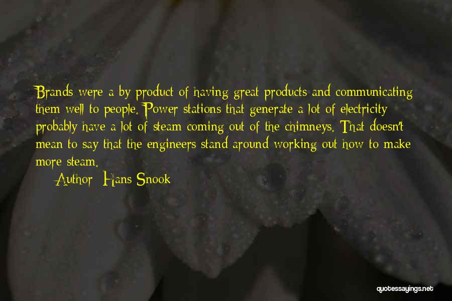 Hans Snook Quotes: Brands Were A By-product Of Having Great Products And Communicating Them Well To People. Power Stations That Generate A Lot