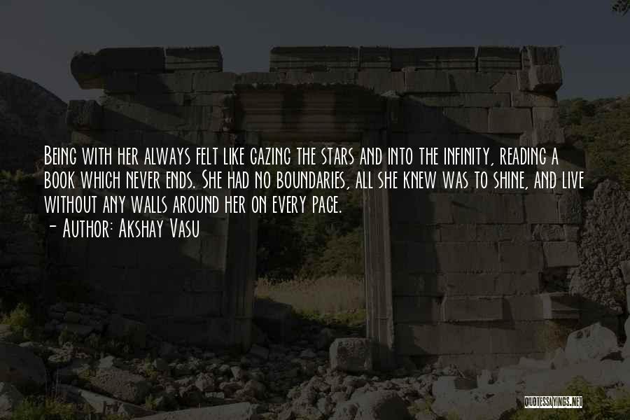 Akshay Vasu Quotes: Being With Her Always Felt Like Gazing The Stars And Into The Infinity, Reading A Book Which Never Ends. She