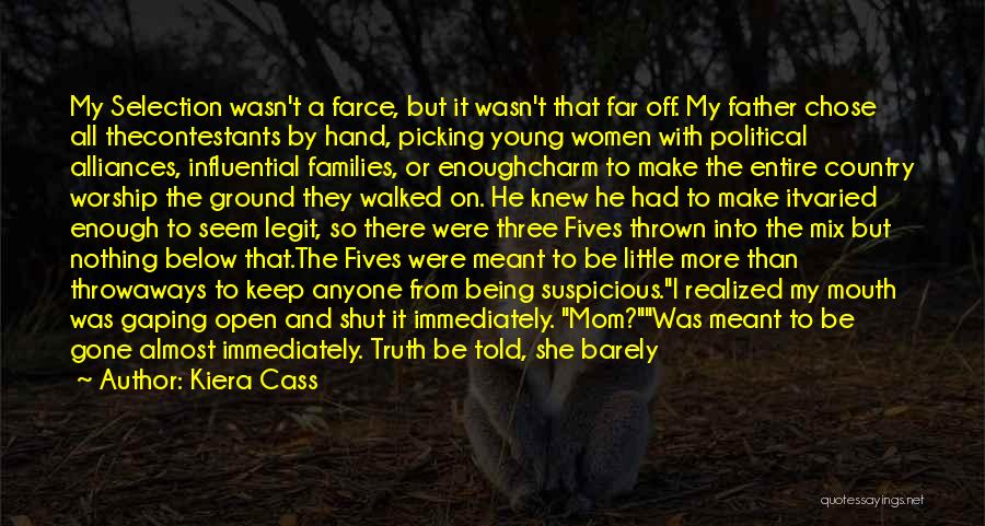 Kiera Cass Quotes: My Selection Wasn't A Farce, But It Wasn't That Far Off. My Father Chose All Thecontestants By Hand, Picking Young