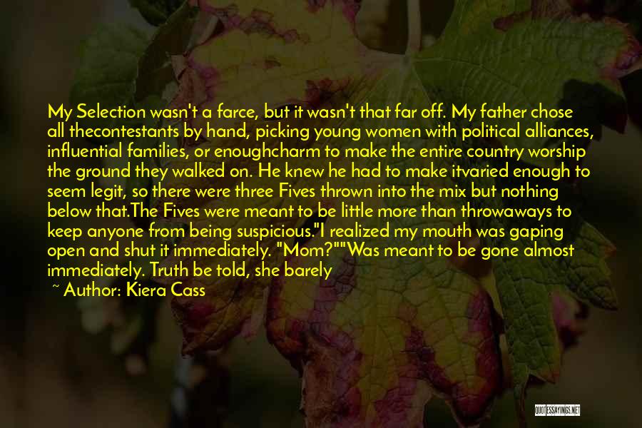 Kiera Cass Quotes: My Selection Wasn't A Farce, But It Wasn't That Far Off. My Father Chose All Thecontestants By Hand, Picking Young