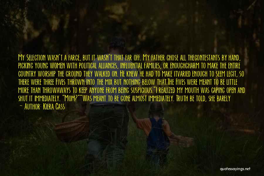 Kiera Cass Quotes: My Selection Wasn't A Farce, But It Wasn't That Far Off. My Father Chose All Thecontestants By Hand, Picking Young