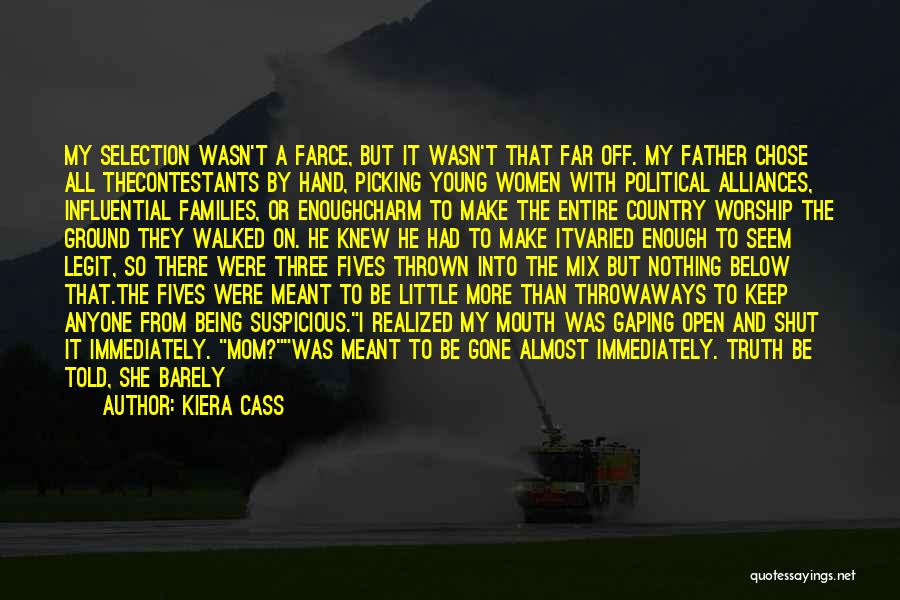 Kiera Cass Quotes: My Selection Wasn't A Farce, But It Wasn't That Far Off. My Father Chose All Thecontestants By Hand, Picking Young