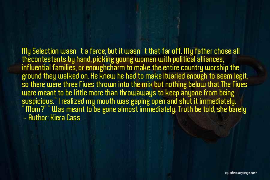 Kiera Cass Quotes: My Selection Wasn't A Farce, But It Wasn't That Far Off. My Father Chose All Thecontestants By Hand, Picking Young