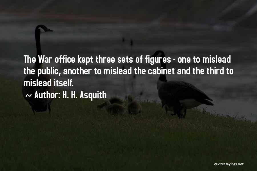H. H. Asquith Quotes: The War Office Kept Three Sets Of Figures - One To Mislead The Public, Another To Mislead The Cabinet And