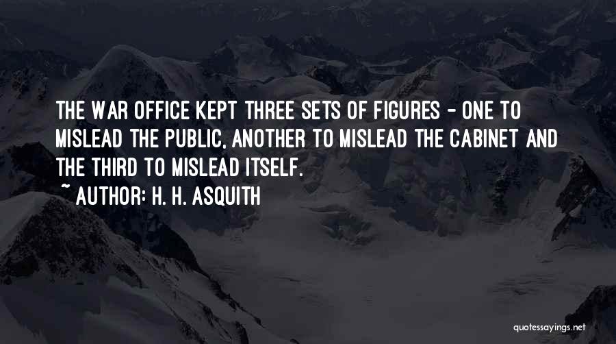 H. H. Asquith Quotes: The War Office Kept Three Sets Of Figures - One To Mislead The Public, Another To Mislead The Cabinet And