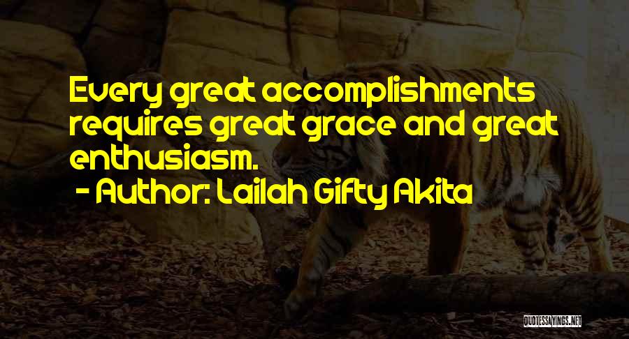 Lailah Gifty Akita Quotes: Every Great Accomplishments Requires Great Grace And Great Enthusiasm.