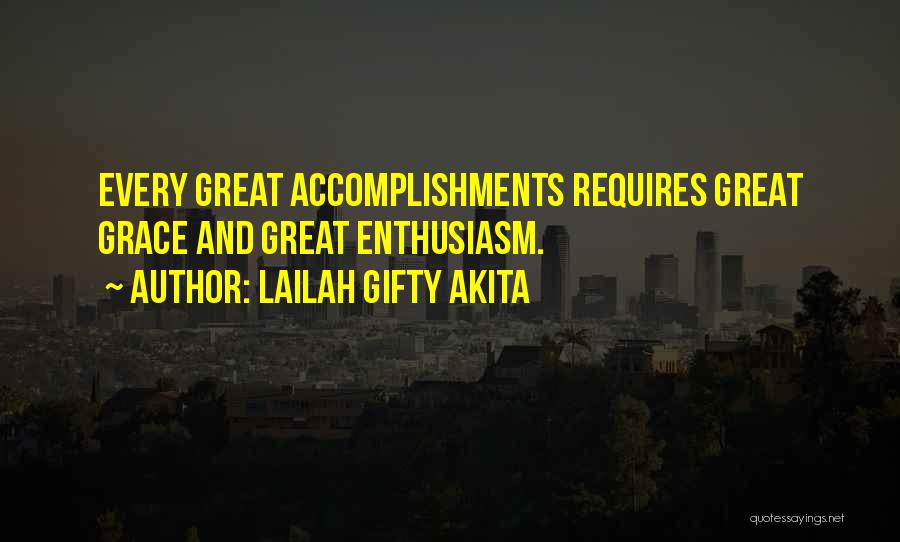 Lailah Gifty Akita Quotes: Every Great Accomplishments Requires Great Grace And Great Enthusiasm.