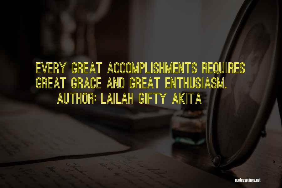 Lailah Gifty Akita Quotes: Every Great Accomplishments Requires Great Grace And Great Enthusiasm.