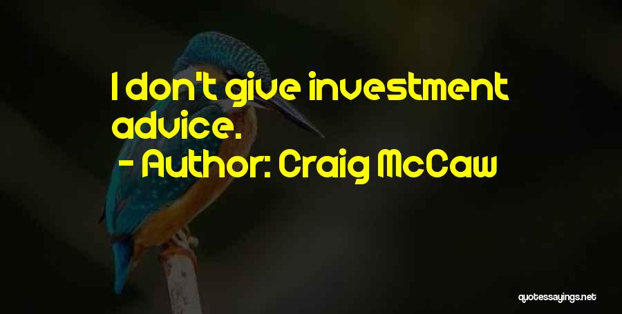 Craig McCaw Quotes: I Don't Give Investment Advice.