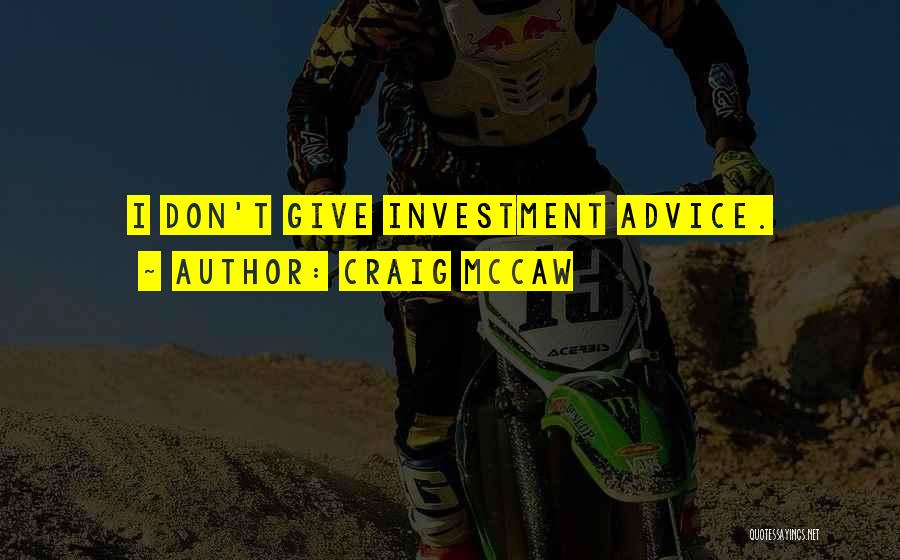 Craig McCaw Quotes: I Don't Give Investment Advice.