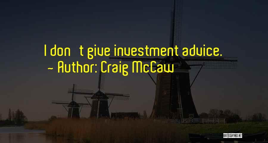 Craig McCaw Quotes: I Don't Give Investment Advice.